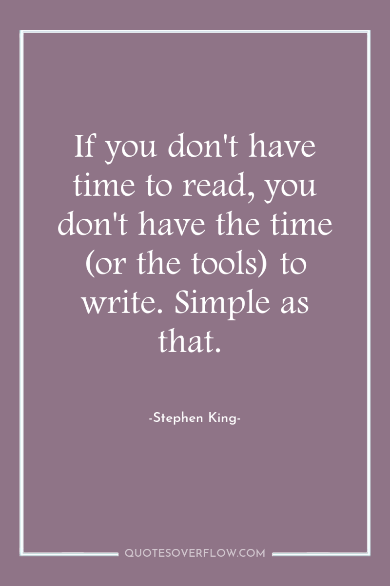 If you don't have time to read, you don't have...