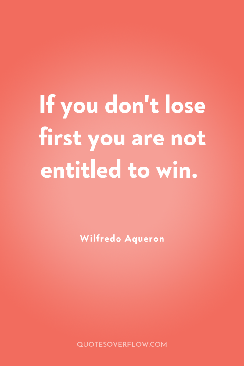 If you don't lose first you are not entitled to...
