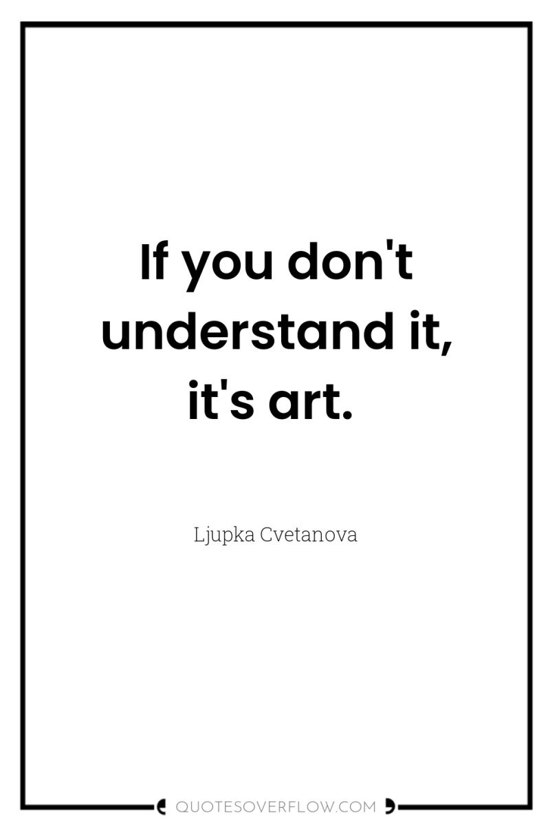 If you don't understand it, it's art. 