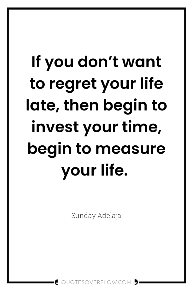 If you don’t want to regret your life late, then...