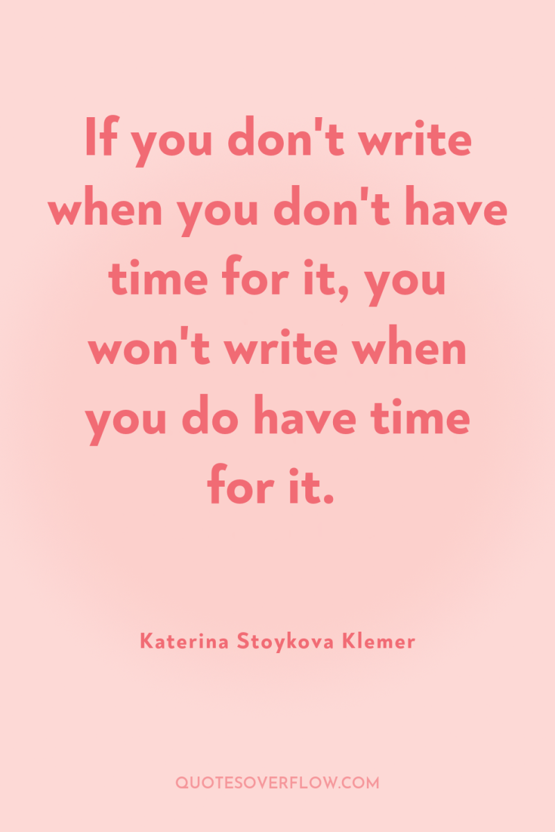 If you don't write when you don't have time for...