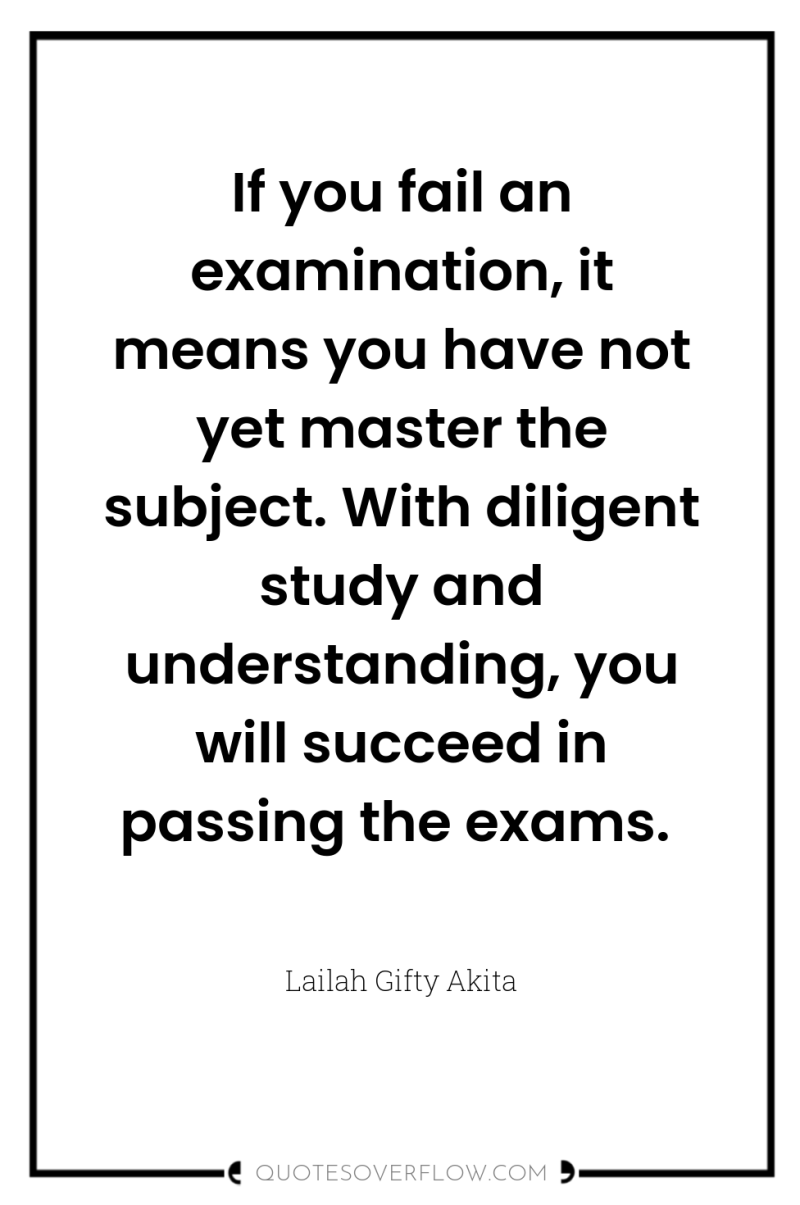 If you fail an examination, it means you have not...