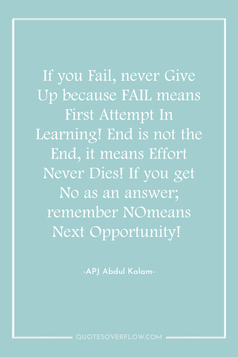 If you Fail, never Give Up because FAIL means First...
