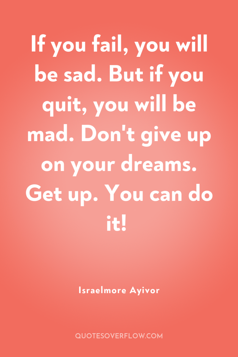 If you fail, you will be sad. But if you...