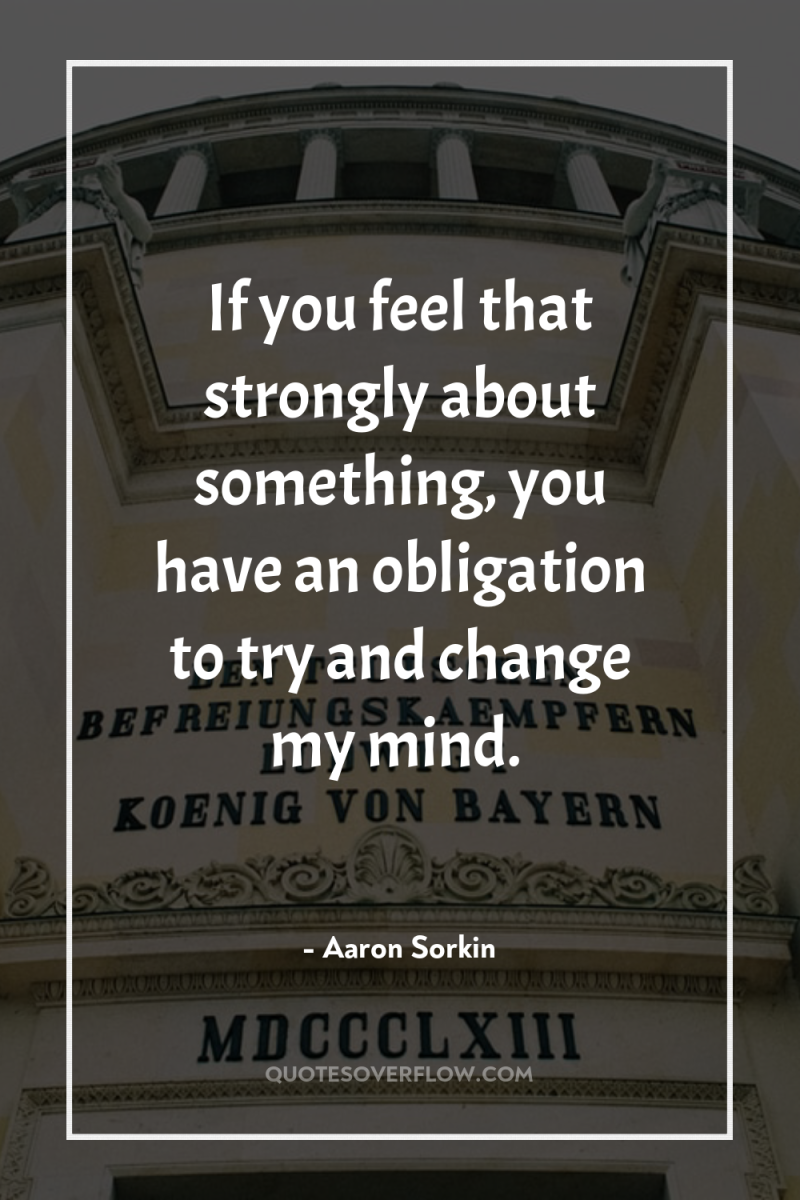 If you feel that strongly about something, you have an...