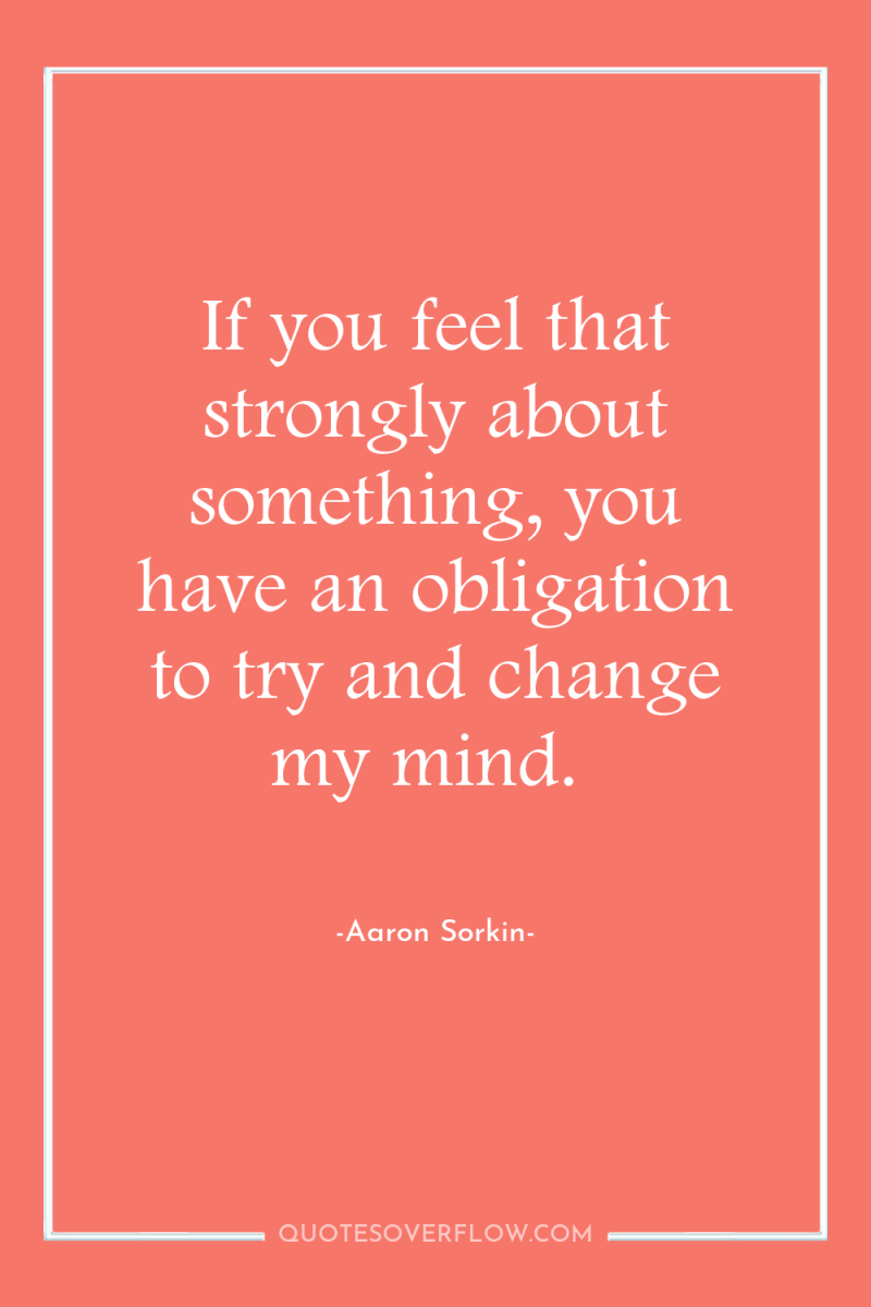If you feel that strongly about something, you have an...