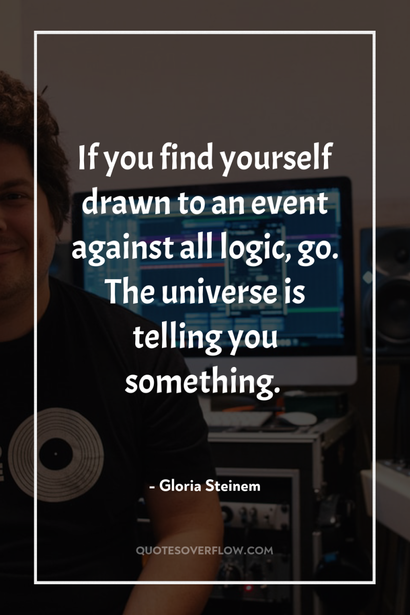 If you find yourself drawn to an event against all...
