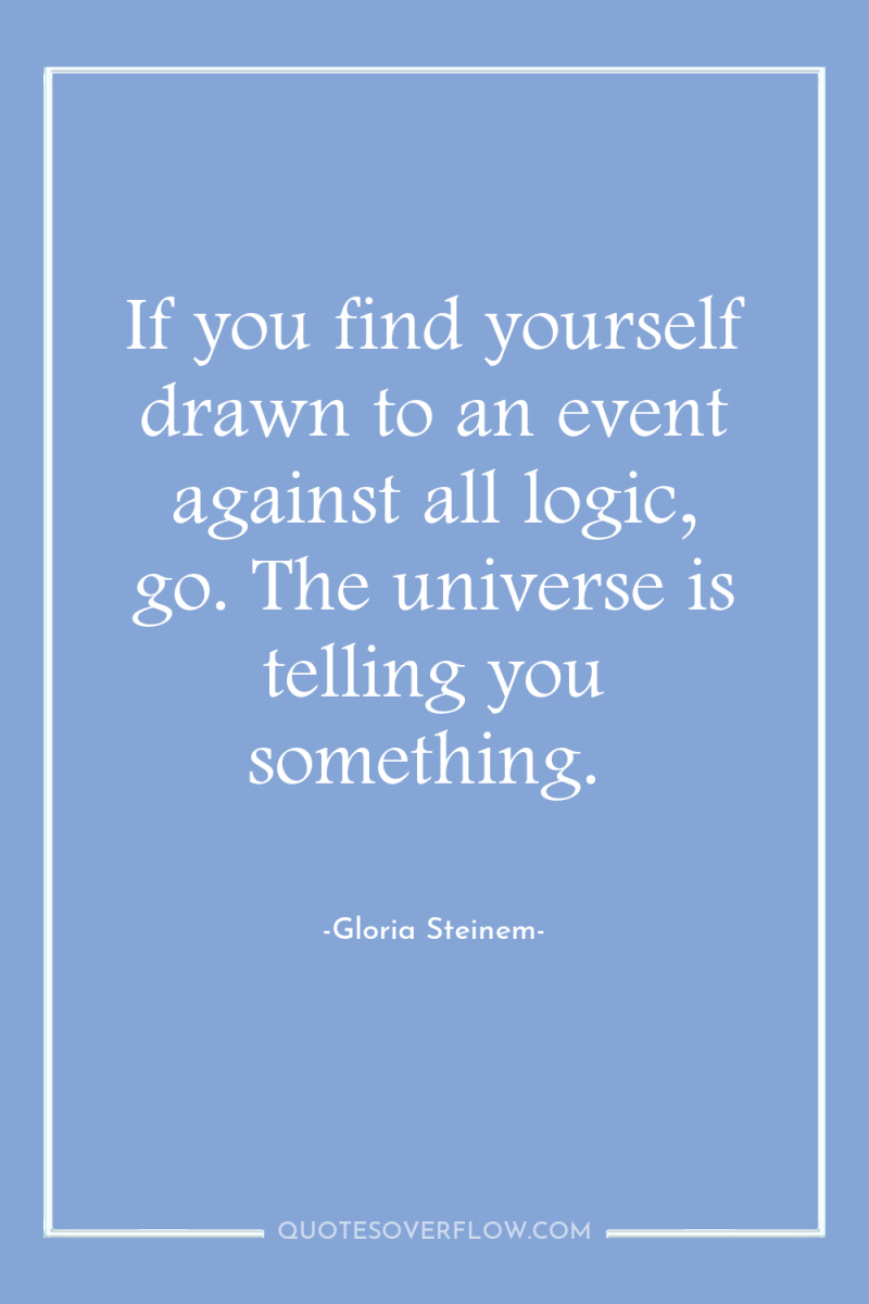 If you find yourself drawn to an event against all...