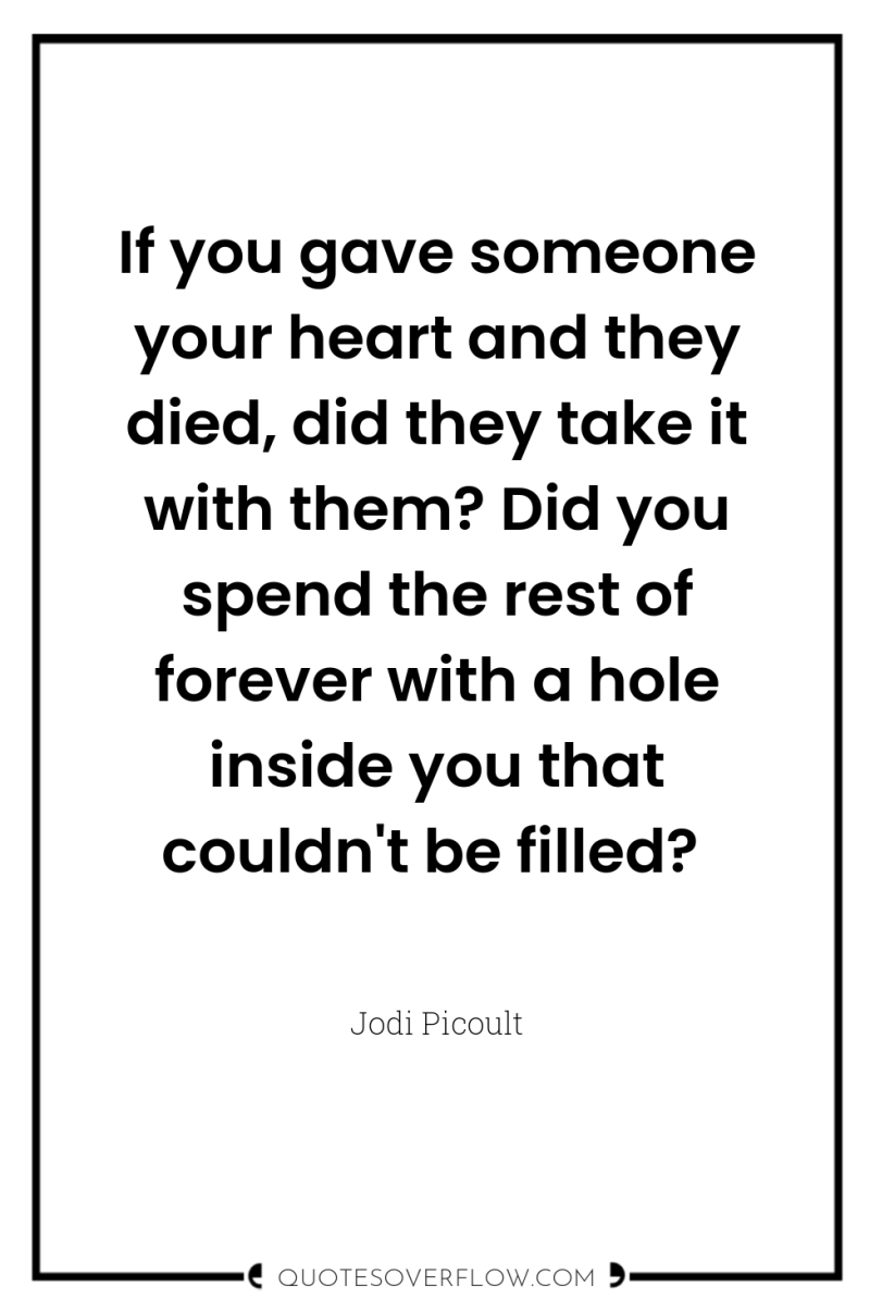If you gave someone your heart and they died, did...