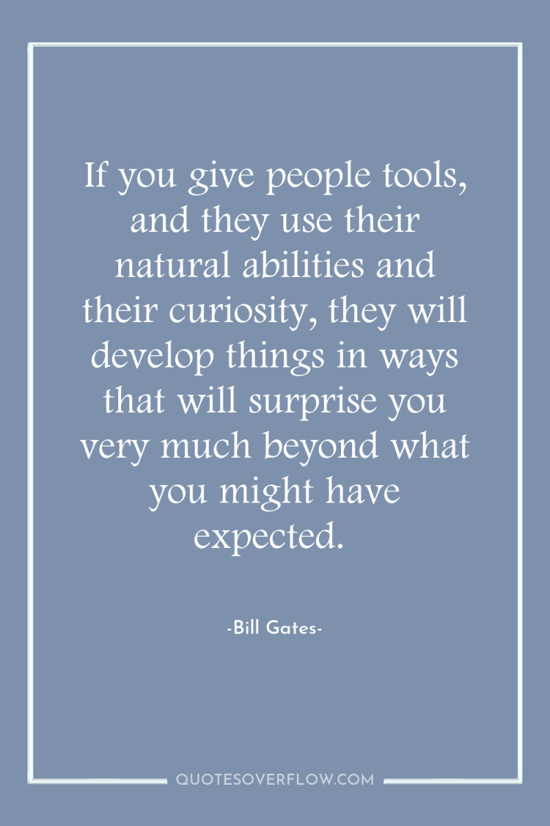 If you give people tools, and they use their natural...