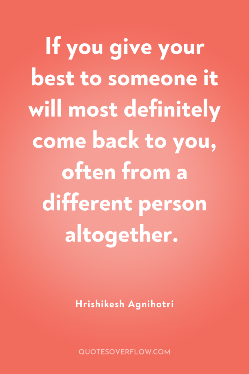 If you give your best to someone it will most...