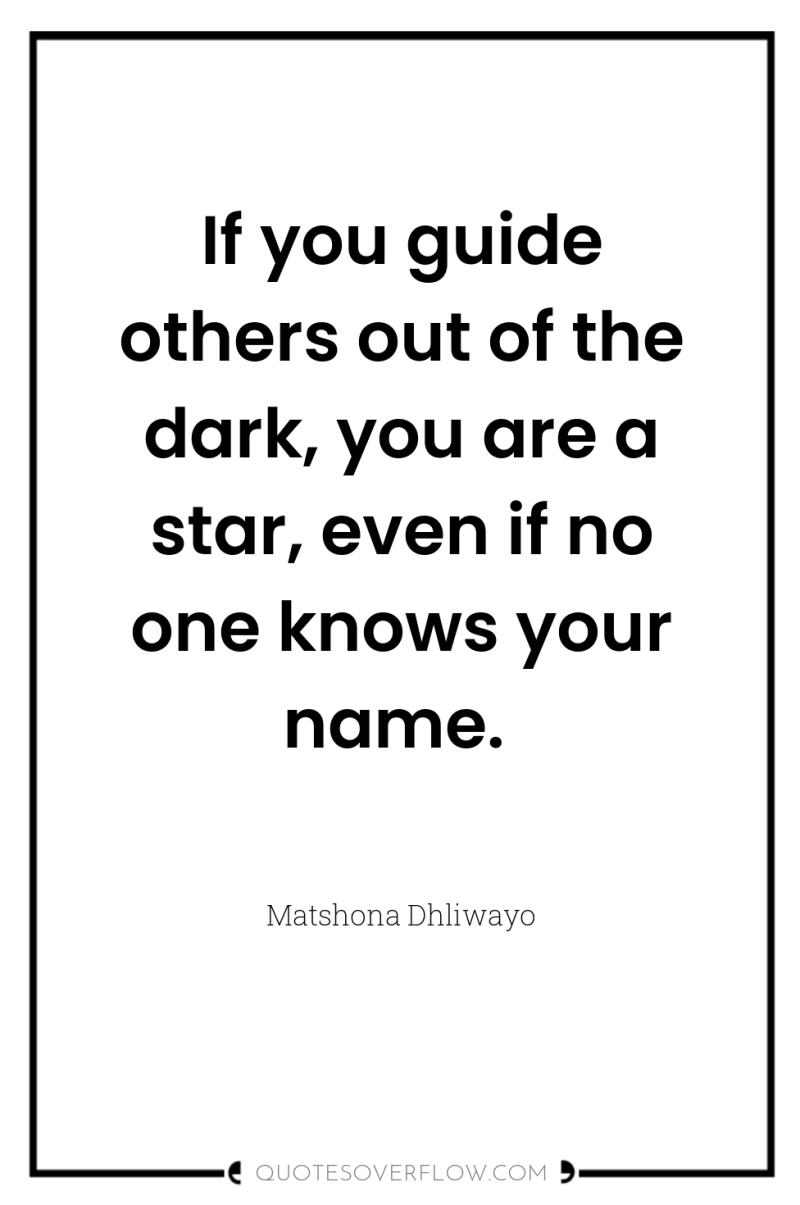 If you guide others out of the dark, you are...