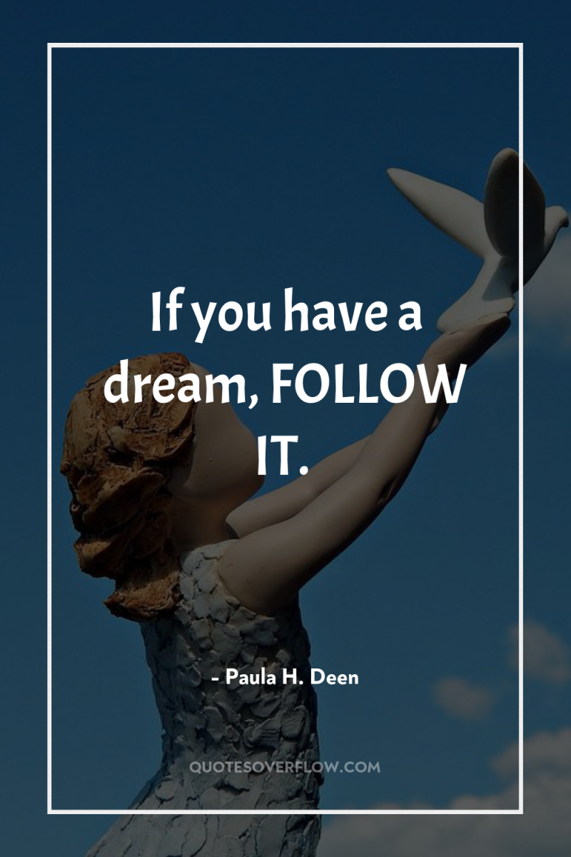 If you have a dream, FOLLOW IT. 