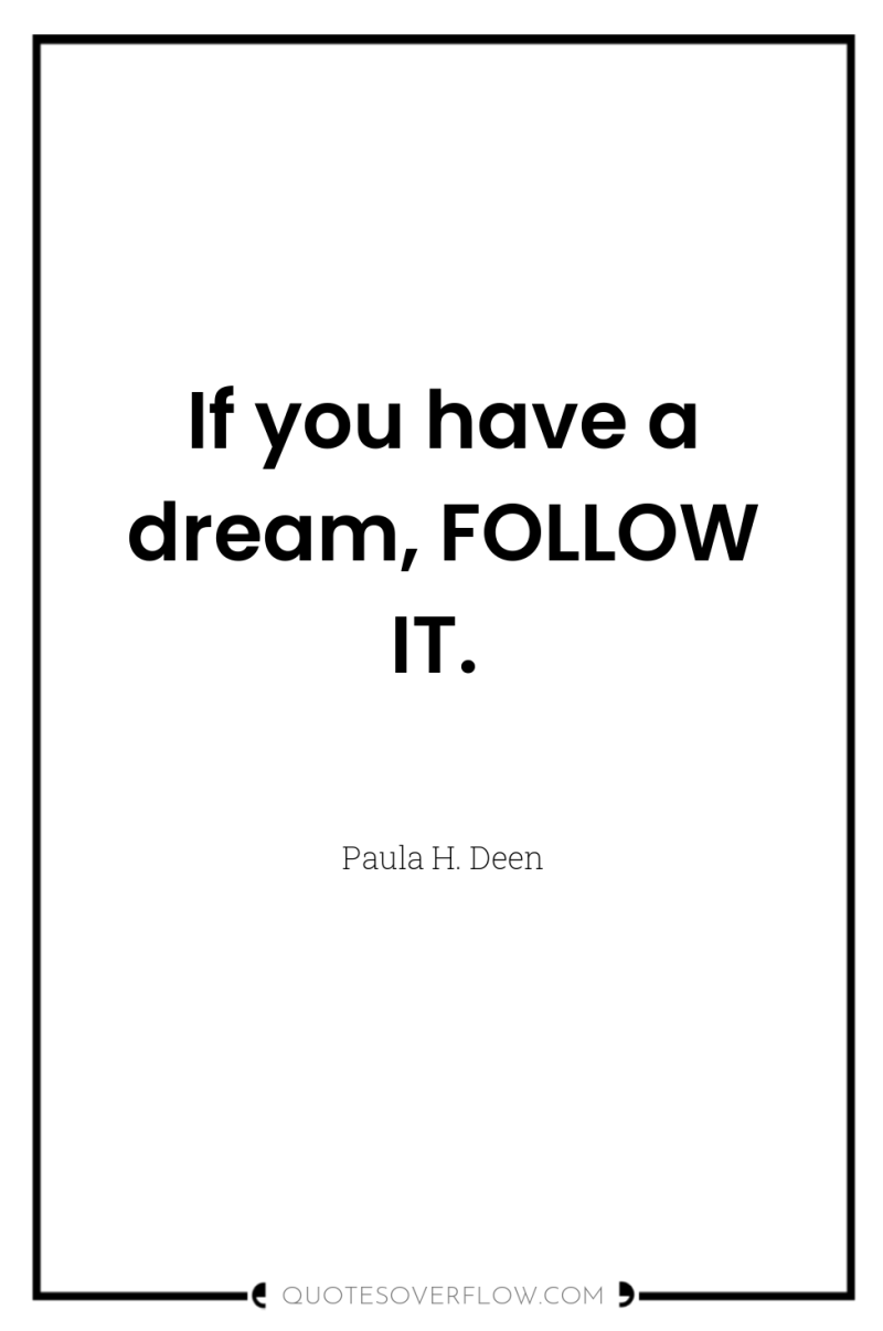 If you have a dream, FOLLOW IT. 