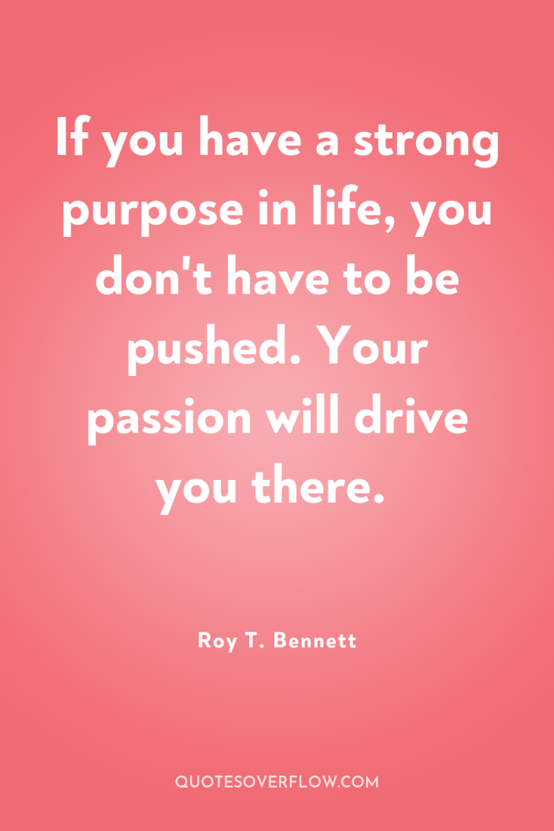 If you have a strong purpose in life, you don't...