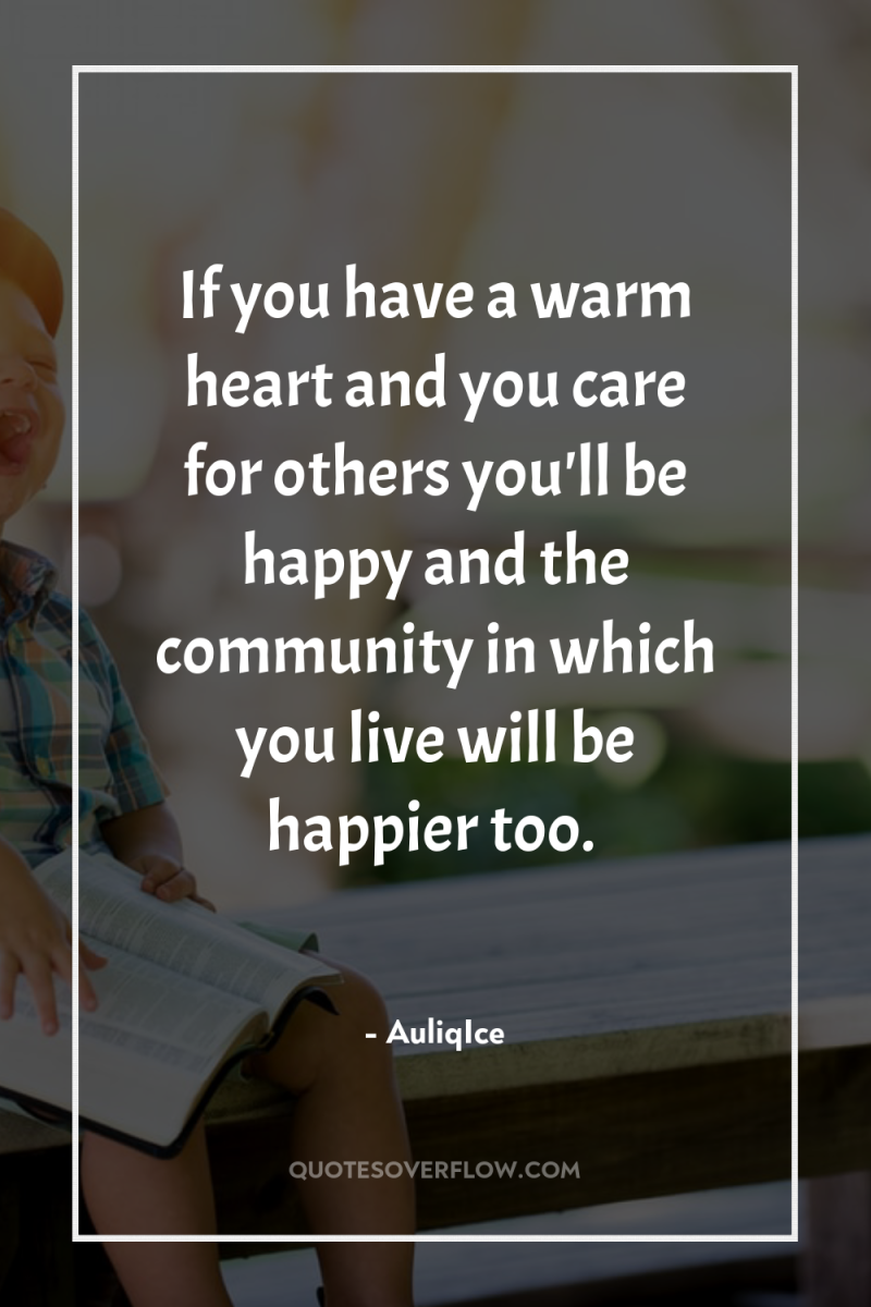 If you have a warm heart and you care for...