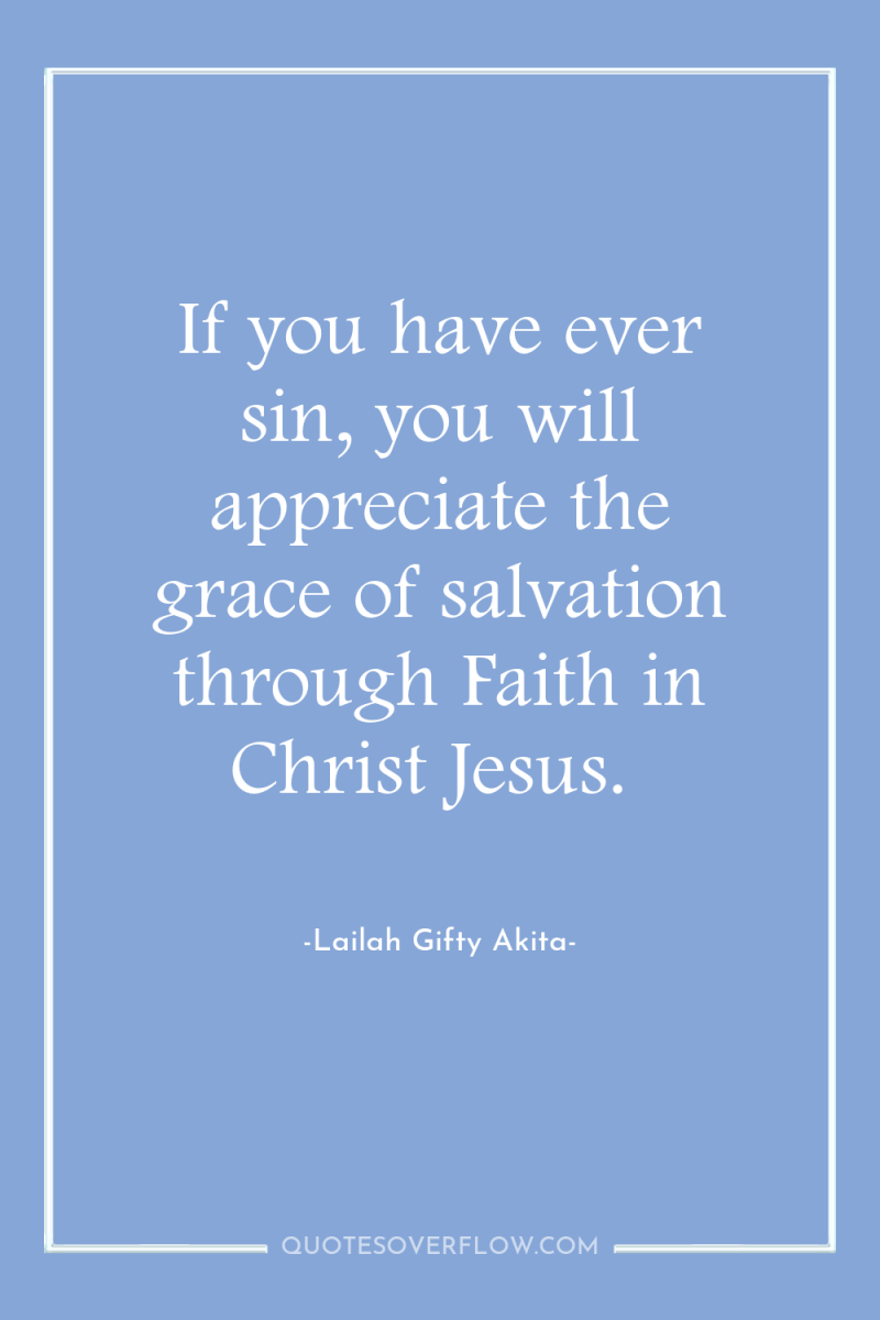 If you have ever sin, you will appreciate the grace...