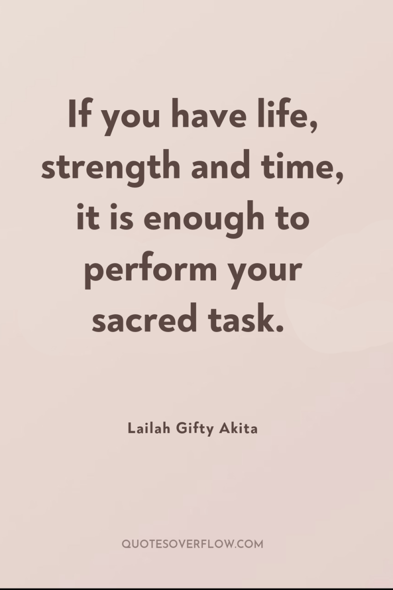 If you have life, strength and time, it is enough...