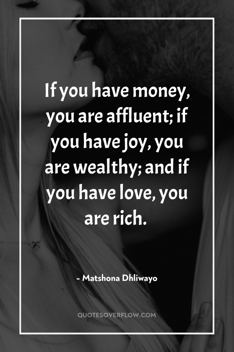 If you have money, you are affluent; if you have...
