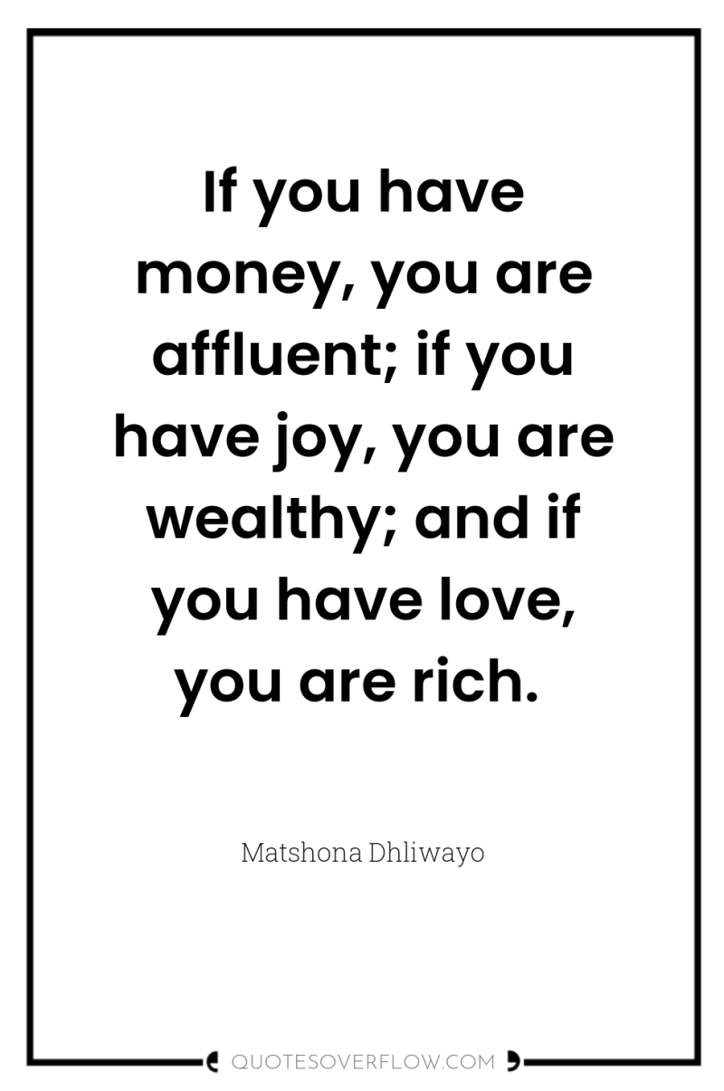 If you have money, you are affluent; if you have...