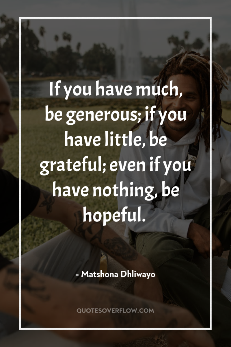 If you have much, be generous; if you have little,...