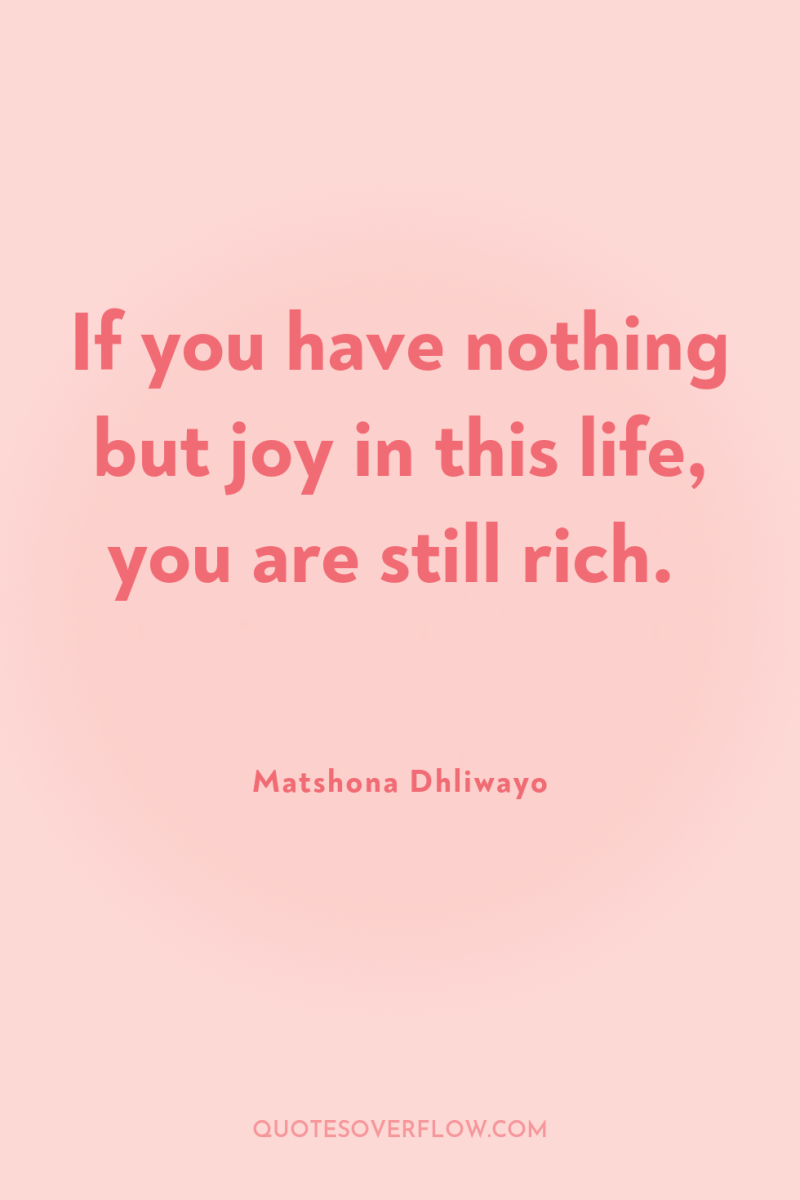 If you have nothing but joy in this life, you...