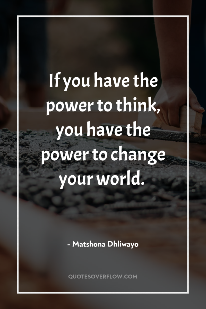 If you have the power to think, you have the...