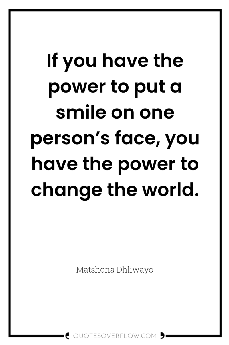 If you have the power to put a smile on...