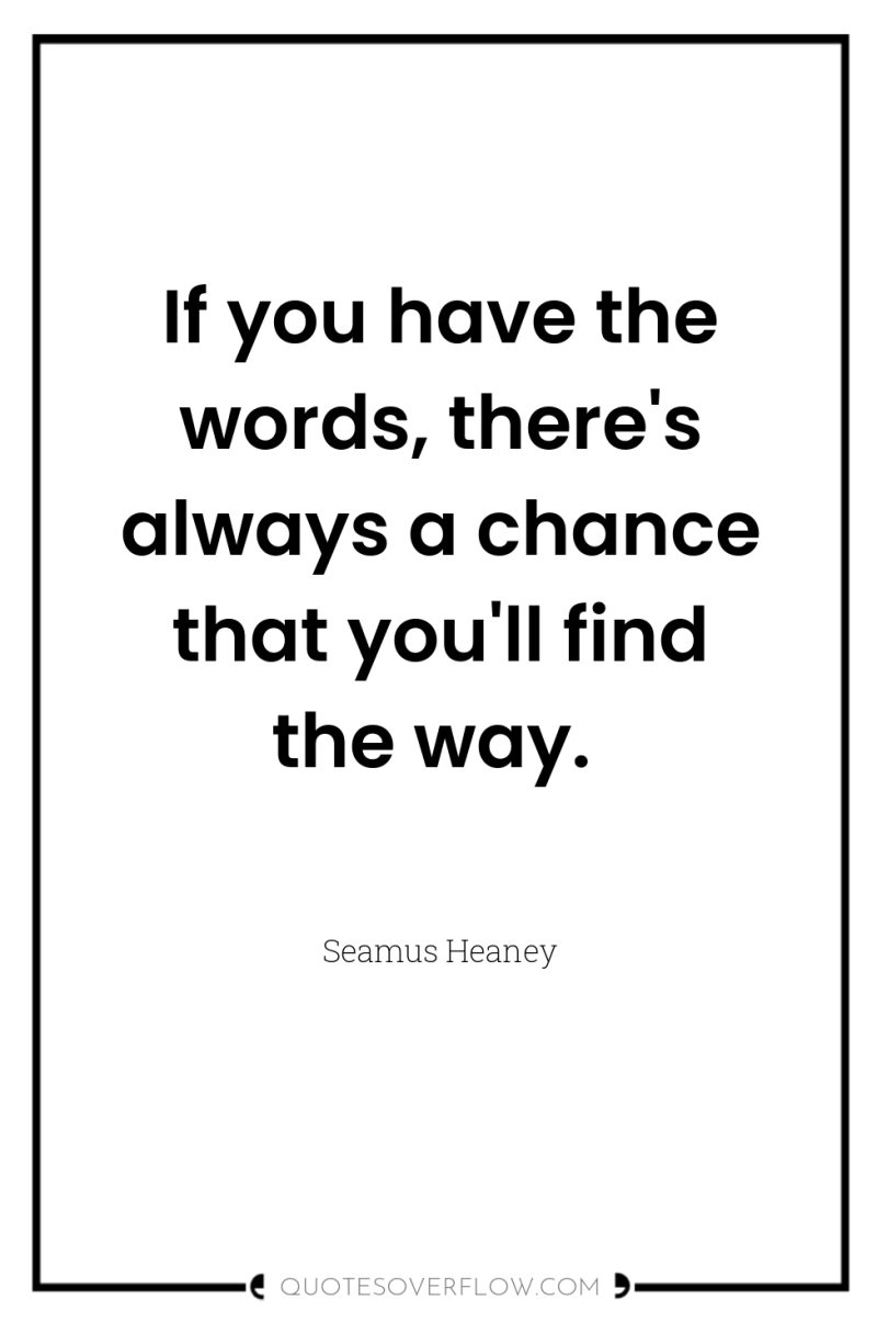If you have the words, there's always a chance that...