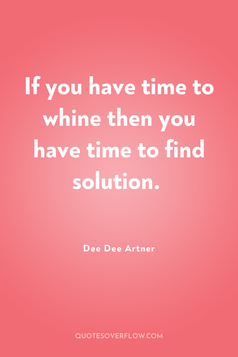 If you have time to whine then you have time...