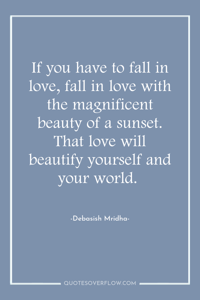 If you have to fall in love, fall in love...