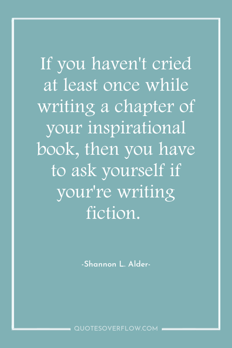 If you haven't cried at least once while writing a...