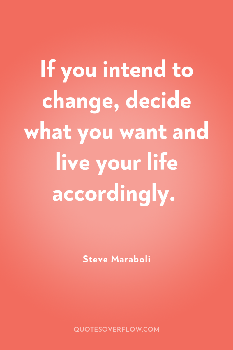 If you intend to change, decide what you want and...