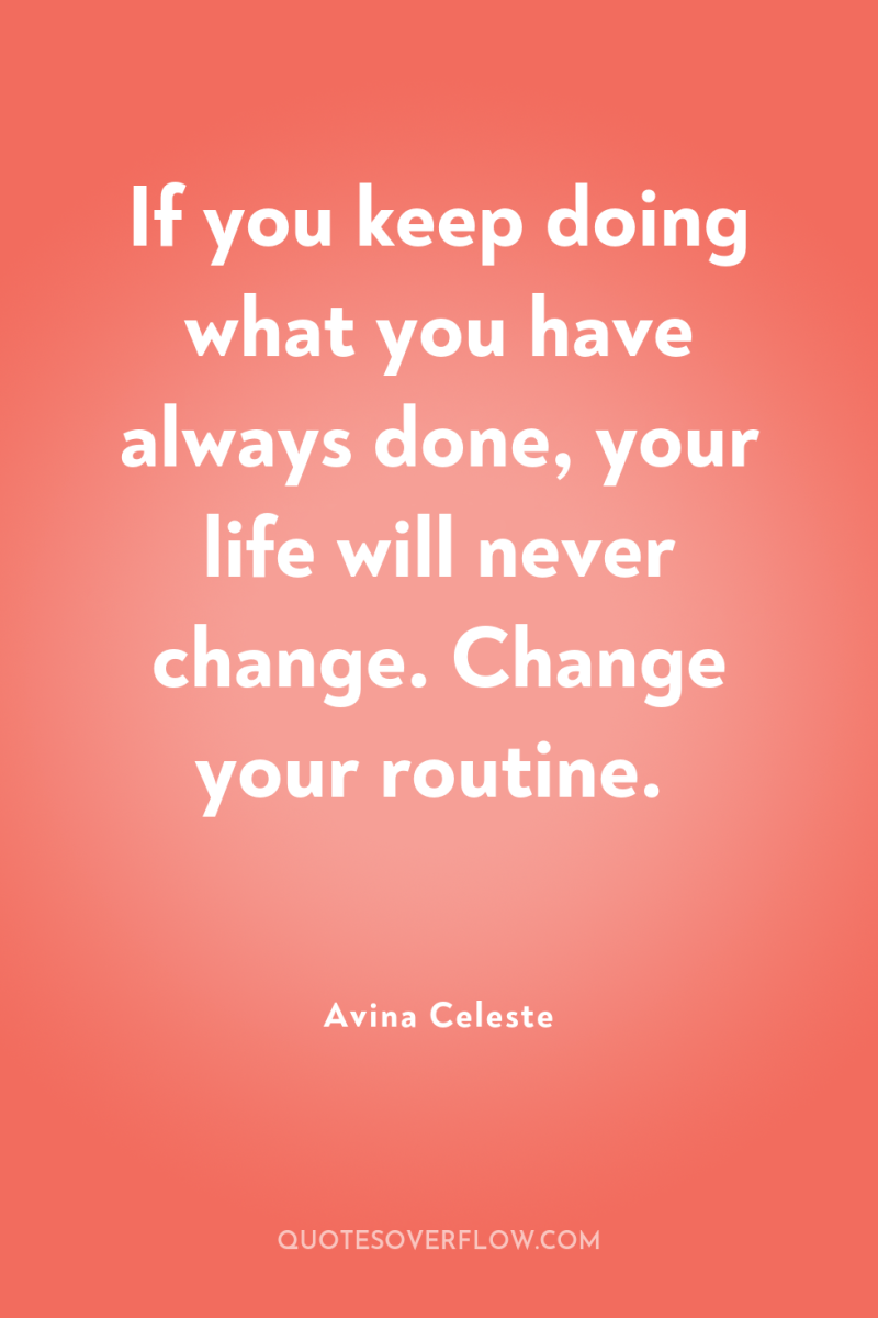 If you keep doing what you have always done, your...