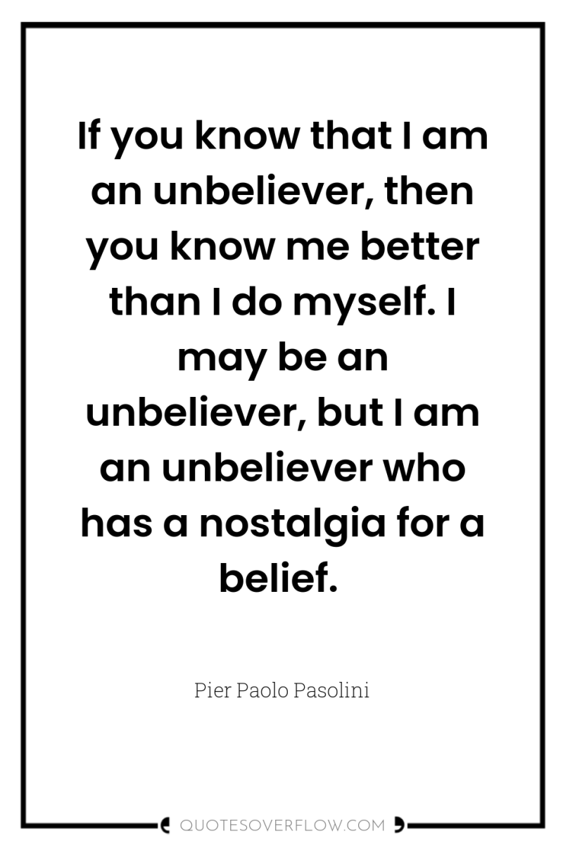 If you know that I am an unbeliever, then you...