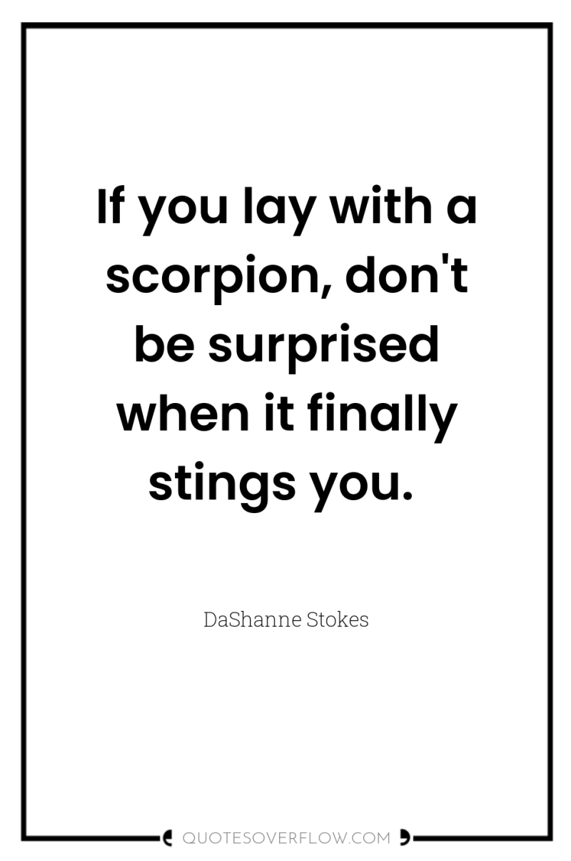 If you lay with a scorpion, don't be surprised when...