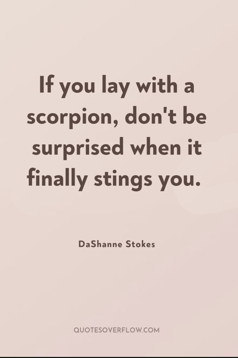 If you lay with a scorpion, don't be surprised when...