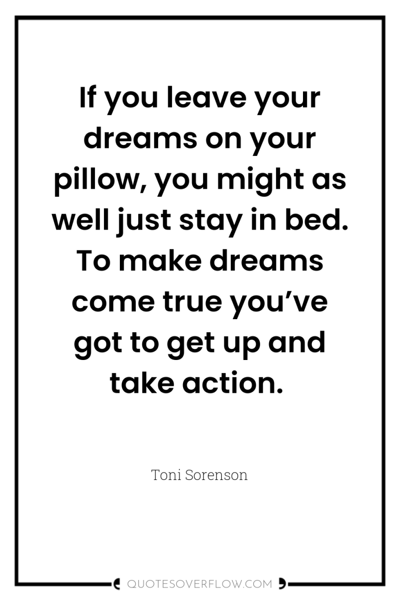 If you leave your dreams on your pillow, you might...