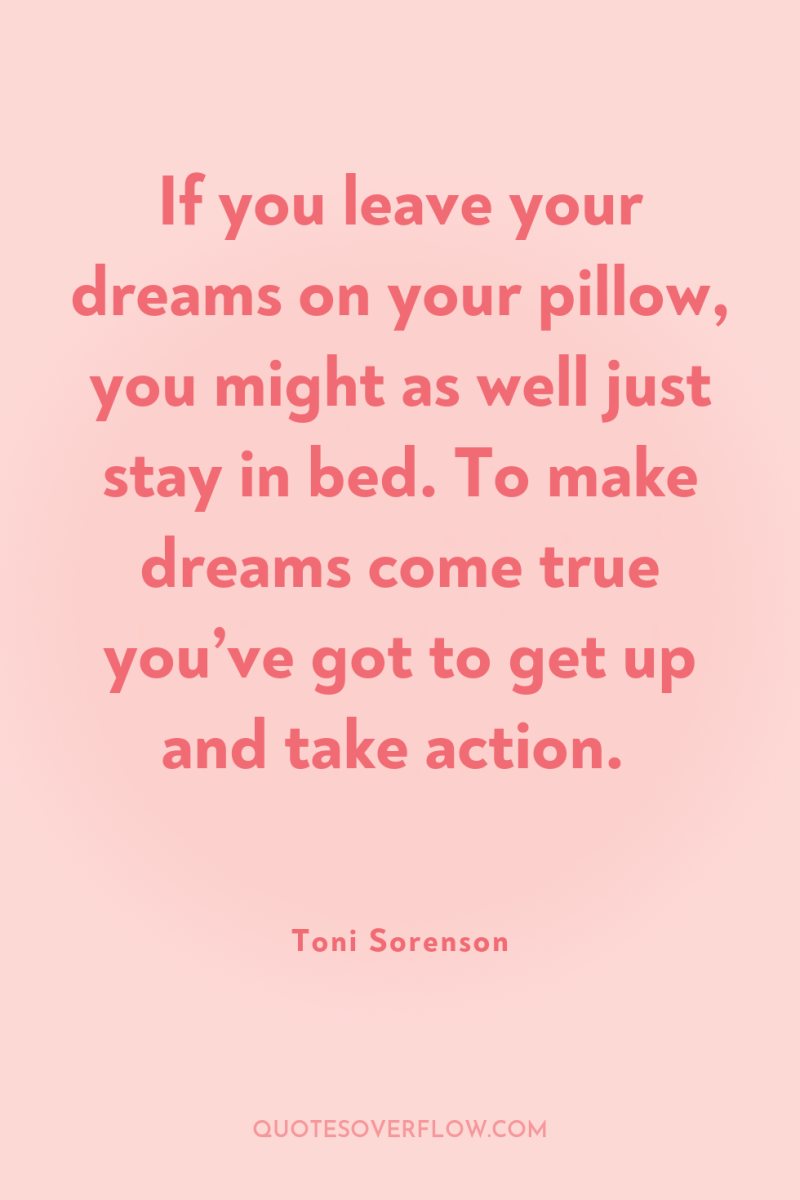 If you leave your dreams on your pillow, you might...
