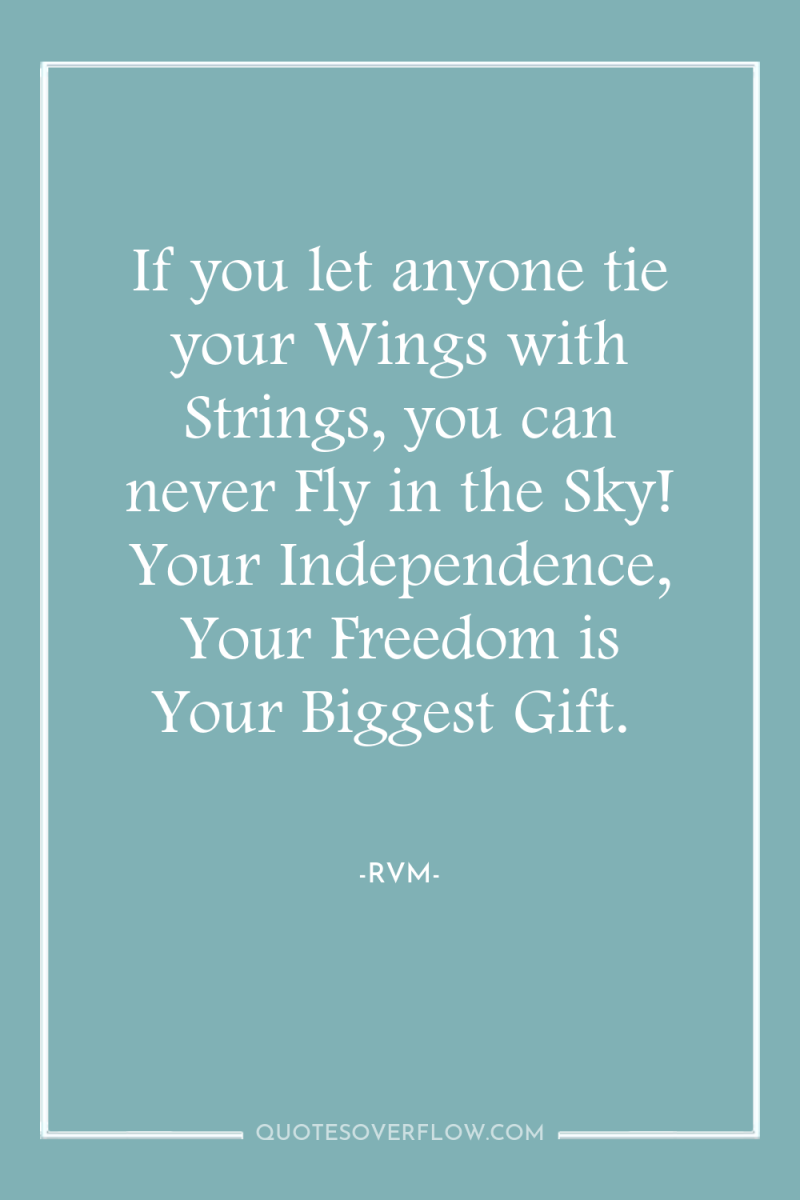 If you let anyone tie your Wings with Strings, you...