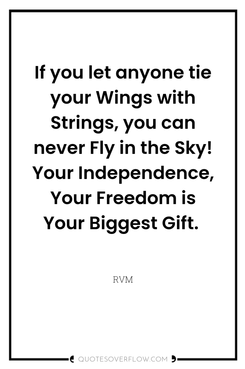 If you let anyone tie your Wings with Strings, you...