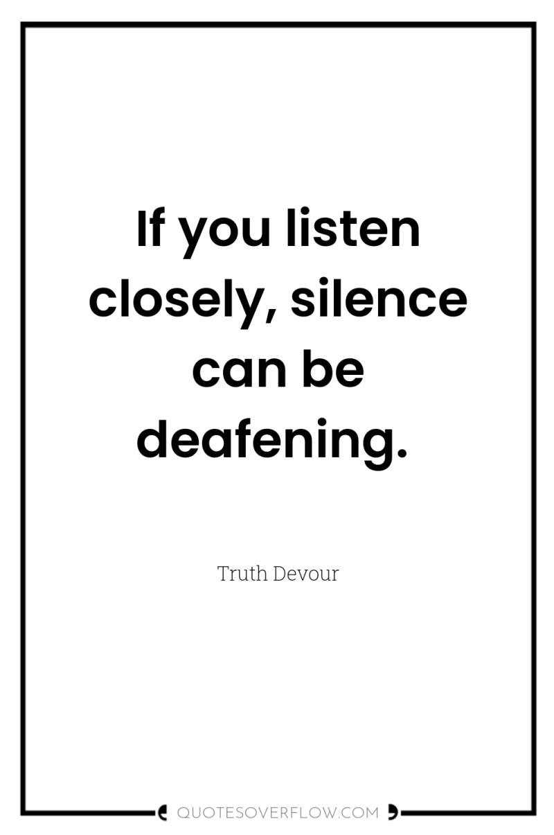 If you listen closely, silence can be deafening. 
