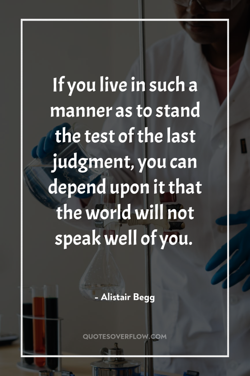 If you live in such a manner as to stand...