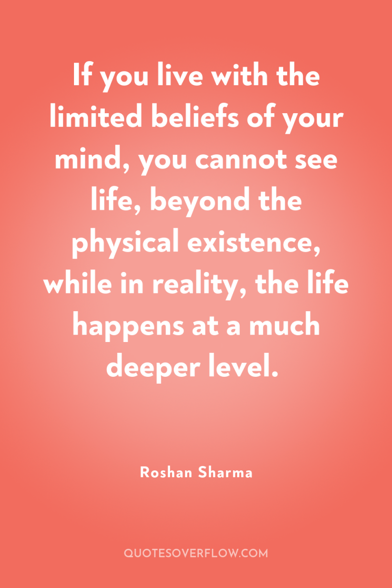 If you live with the limited beliefs of your mind,...
