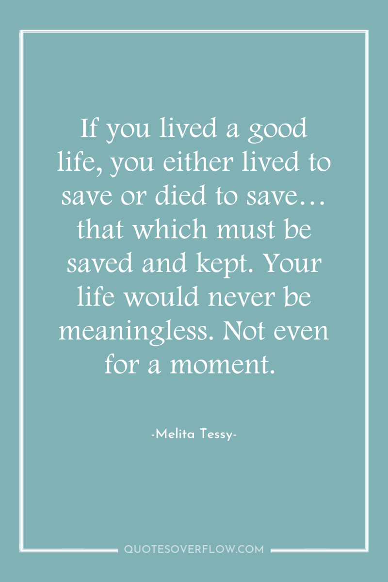 If you lived a good life, you either lived to...