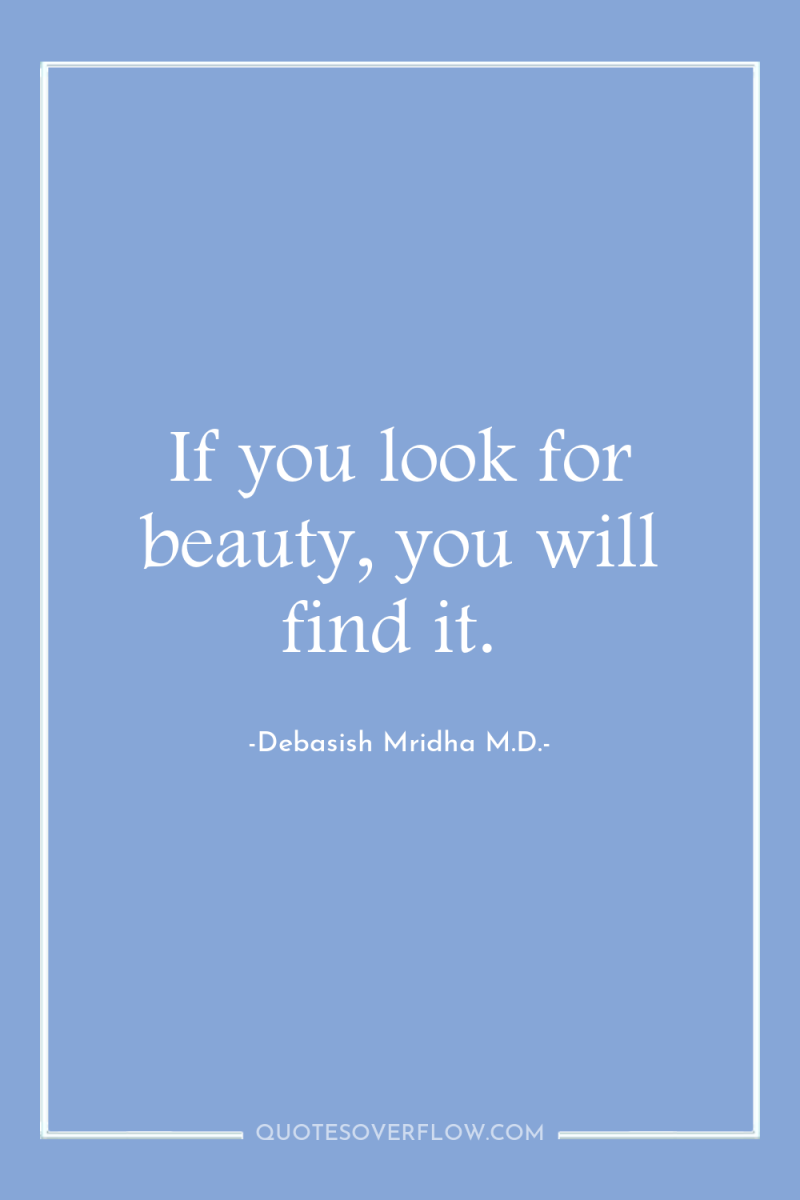 If you look for beauty, you will find it. 