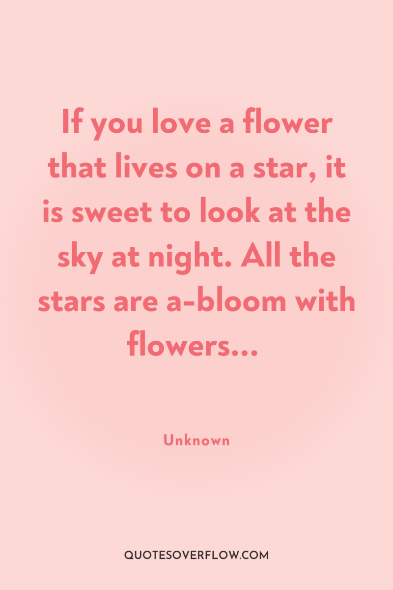 If you love a flower that lives on a star,...