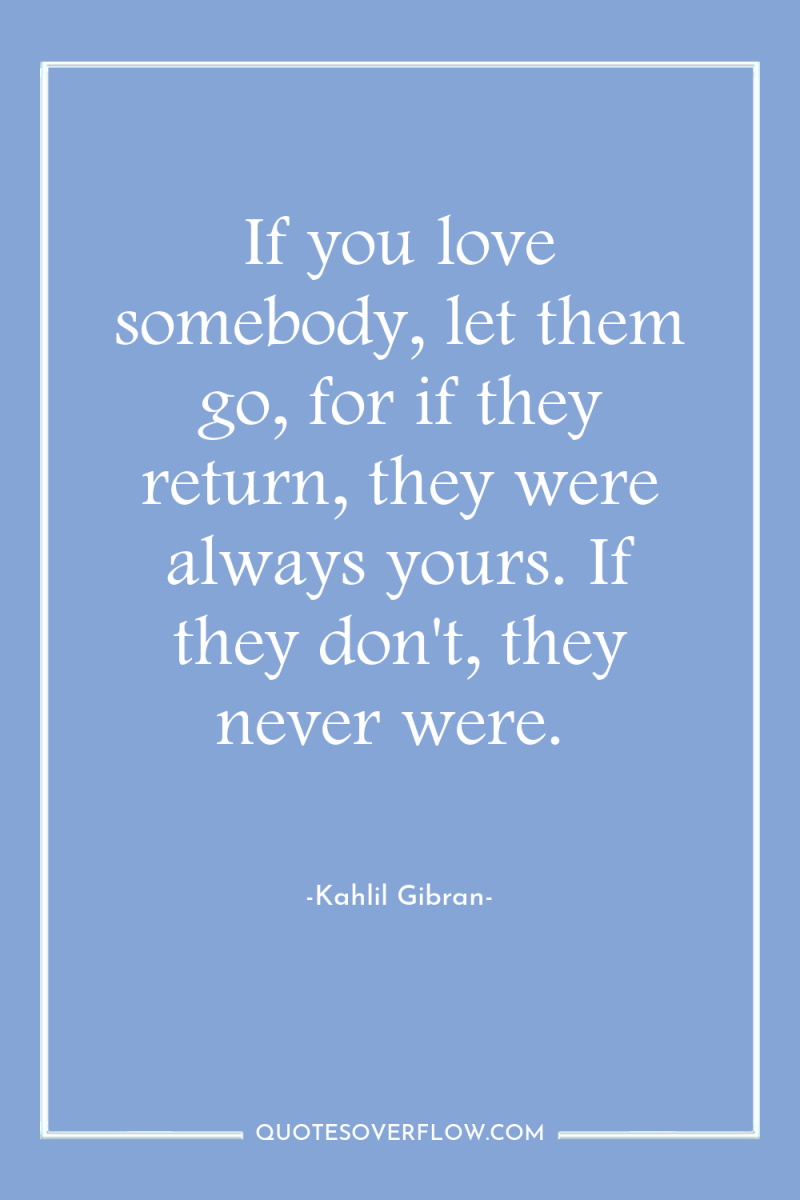 If you love somebody, let them go, for if they...