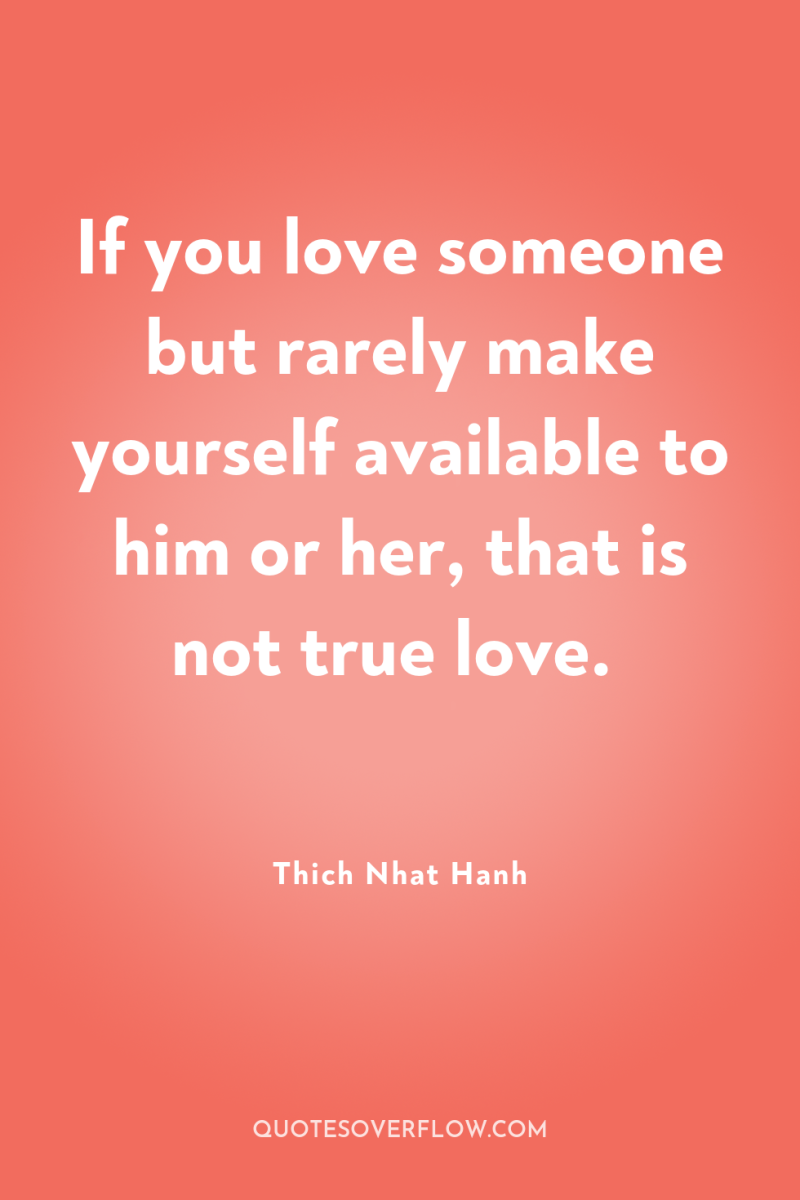 If you love someone but rarely make yourself available to...