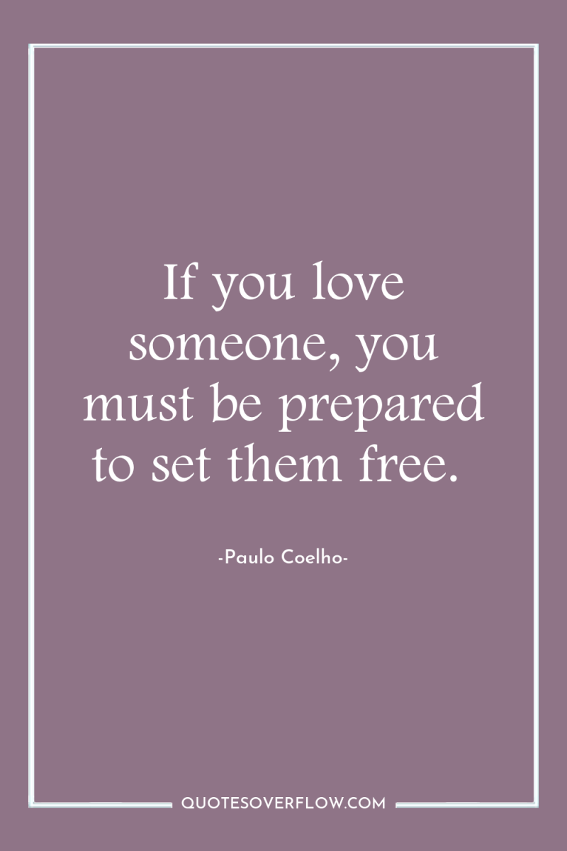 If you love someone, you must be prepared to set...